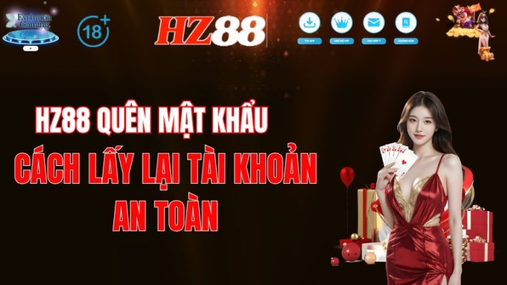 HZ88 Quên Mật Khẩu – Cách Lấy Lại Tài Khoản An Toàn